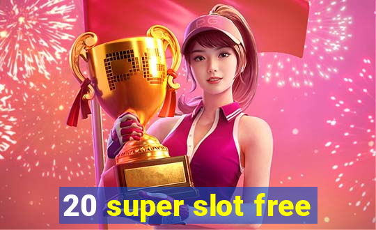 20 super slot free