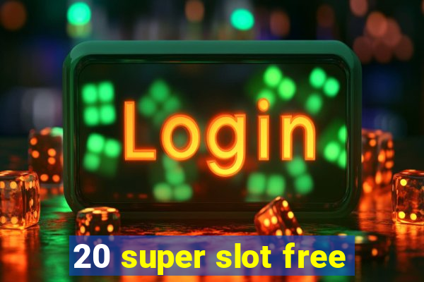 20 super slot free