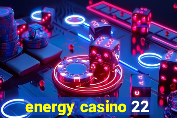 energy casino 22