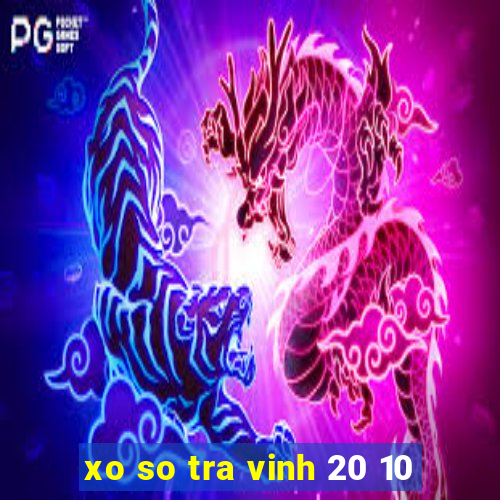 xo so tra vinh 20 10