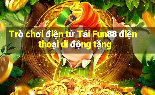 Trò chơi điện tử Tải Fun88 điện thoại di động tặng