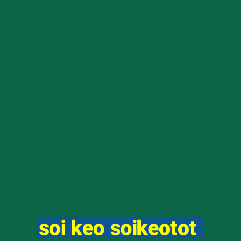 soi keo soikeotot