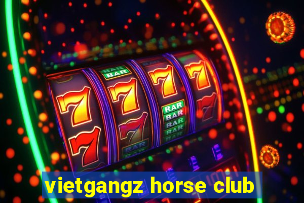 vietgangz horse club