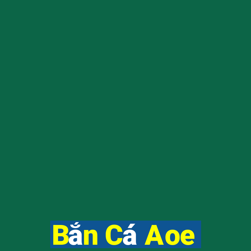 Bắn Cá Aoe