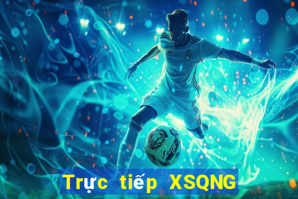 Trực tiếp XSQNG ngày 31