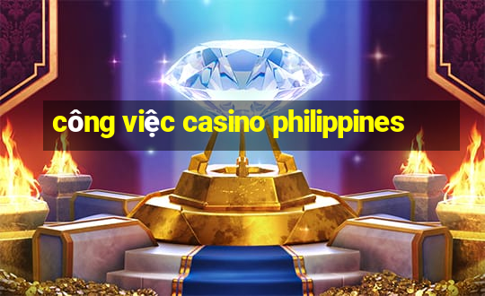 công việc casino philippines