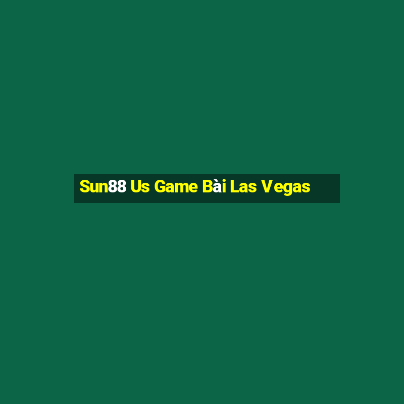 Sun88 Us Game Bài Las Vegas