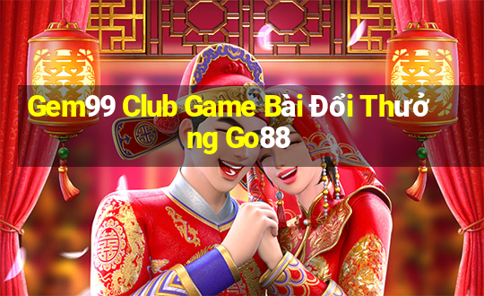 Gem99 Club Game Bài Đổi Thưởng Go88