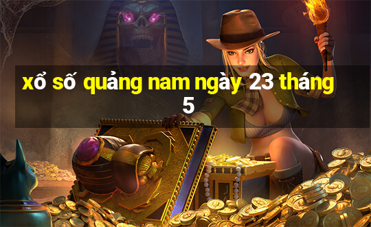 xổ số quảng nam ngày 23 tháng 5