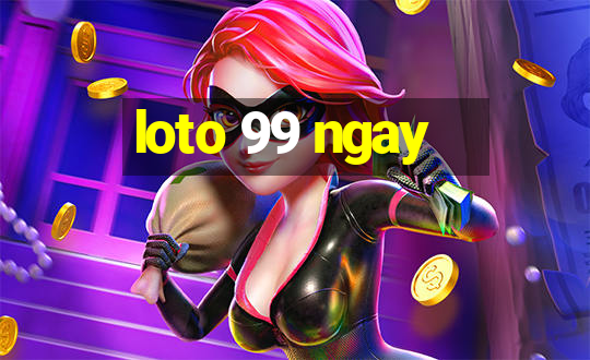 loto 99 ngay