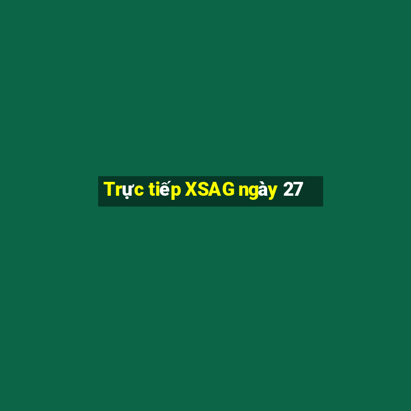 Trực tiếp XSAG ngày 27