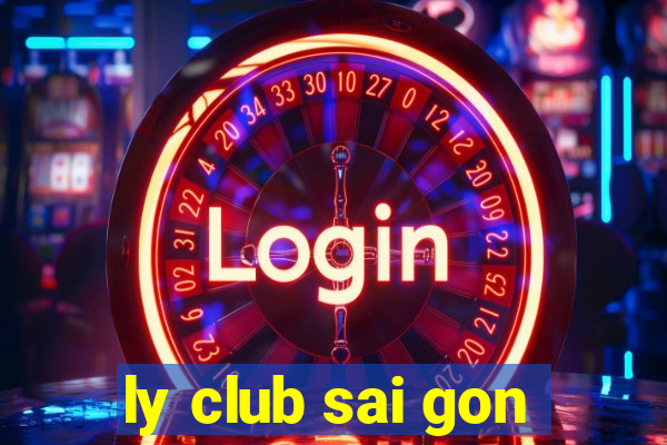 ly club sai gon