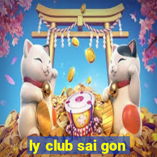 ly club sai gon