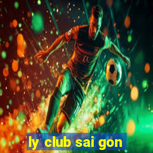 ly club sai gon