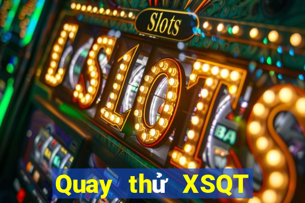 Quay thử XSQT ngày 12