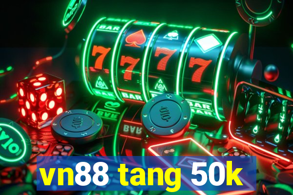 vn88 tang 50k