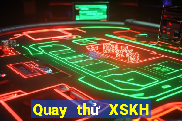 Quay thử XSKH ngày 22