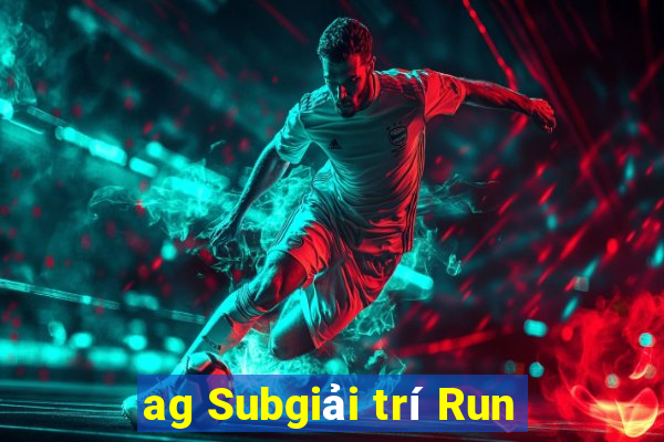 ag Subgiải trí Run