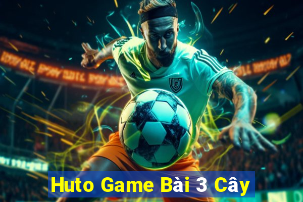 Huto Game Bài 3 Cây