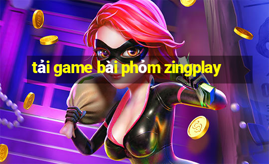 tải game bài phỏm zingplay