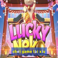 chơi game tài xỉu