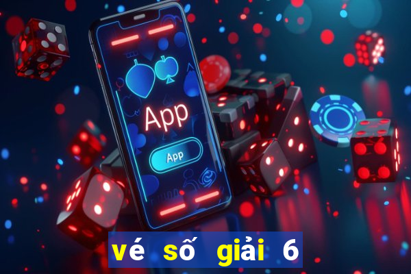 vé số giải 6 bao nhiêu tiền