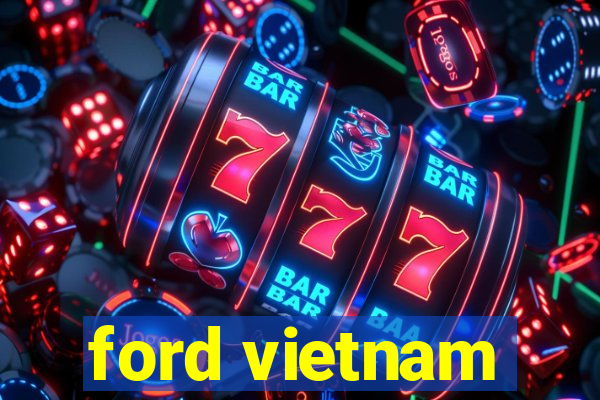 ford vietnam