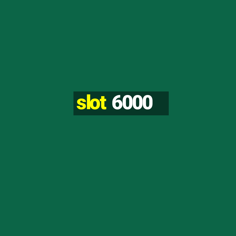 slot 6000