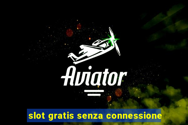 slot gratis senza connessione