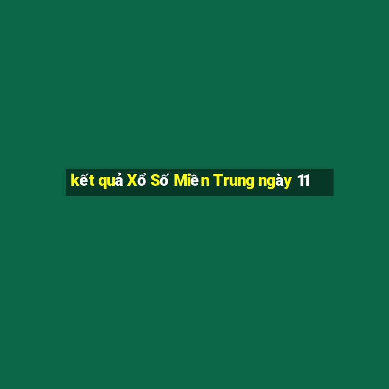 kết quả Xổ Số Miền Trung ngày 11