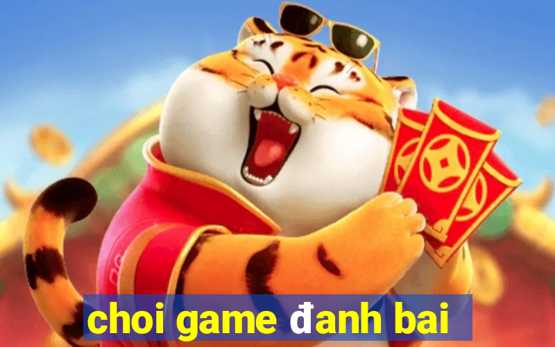 choi game đanh bai