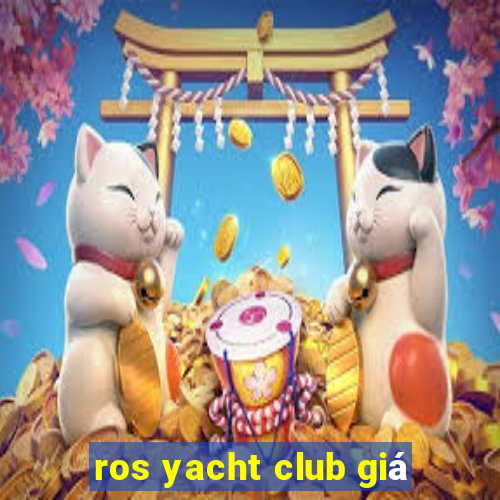 ros yacht club giá