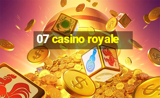 07 casino royale