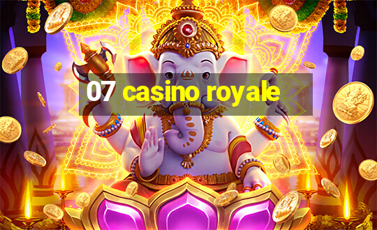 07 casino royale