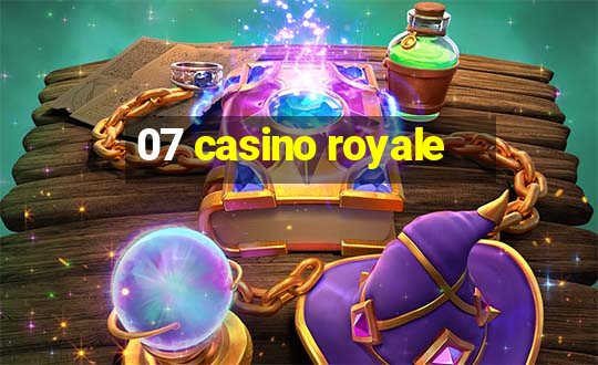 07 casino royale