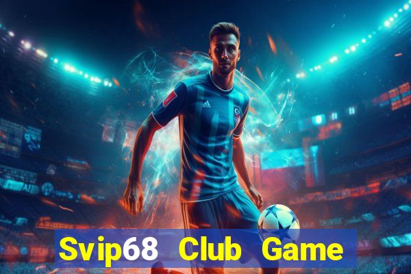 Svip68 Club Game Bài Slot Đổi Thưởng