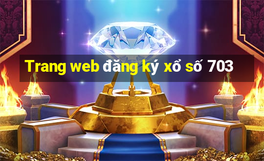 Trang web đăng ký xổ số 703