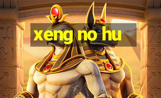 xeng no hu