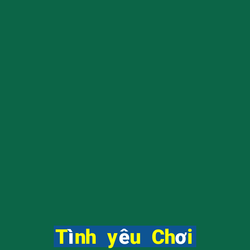 Tình yêu Chơi game bài