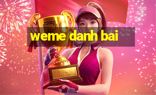 weme danh bai