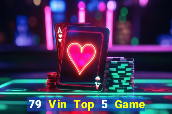 79 Vin Top 5 Game Đánh Bài Đổi Thưởng