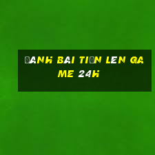 đánh bài tiến lên game 24h