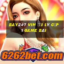 Bay247 Vin Đại Lý Cấp 1 Game Bài