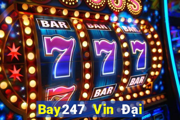 Bay247 Vin Đại Lý Cấp 1 Game Bài