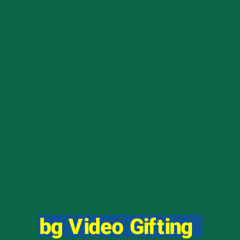 bg Video Gifting