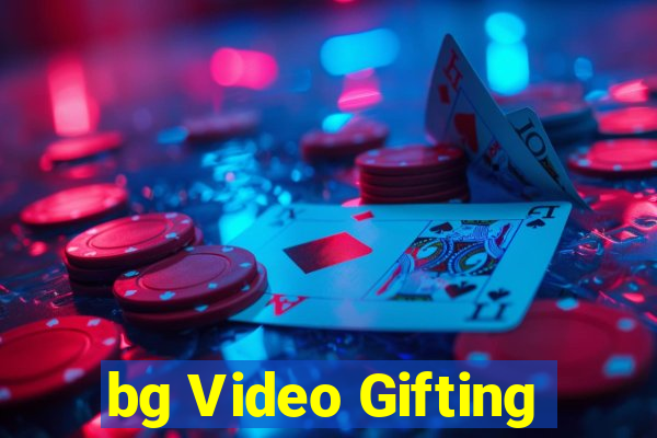 bg Video Gifting