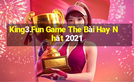 King3.Fun Game The Bài Hay Nhất 2021