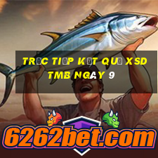 Trực tiếp kết quả XSDTMB ngày 9