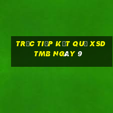 Trực tiếp kết quả XSDTMB ngày 9