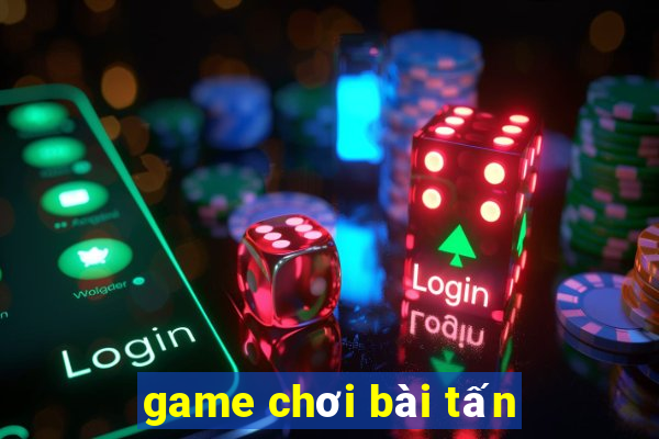 game chơi bài tấn